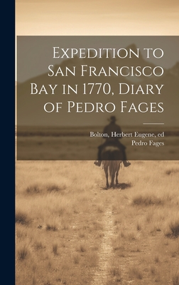 Expedition to San Francisco bay in 1770, Diary of Pedro Fages - Fages, Pedro, and Bolton, Herbert Eugene