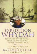 Expedition Whydah: The Story of the World's First Excavation of a Pirate Treasure Ship and the Man Who Found Her - Clifford, Barry, and Perry, Paul