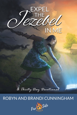 Expel the Jezebel in Me - Cunningham, Robyn, and Cunningham, Brandi