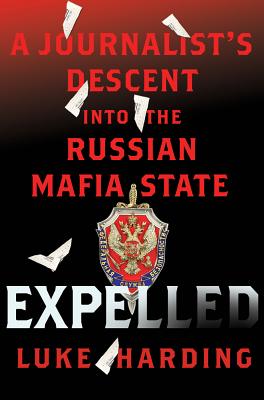 Expelled: A Journalist's Descent Into the Russian Mafia State - Harding, Luke