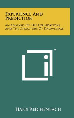 Experience and Prediction: An Analysis of the Foundations and the Structure of Knowledge - Reichenbach, Hans