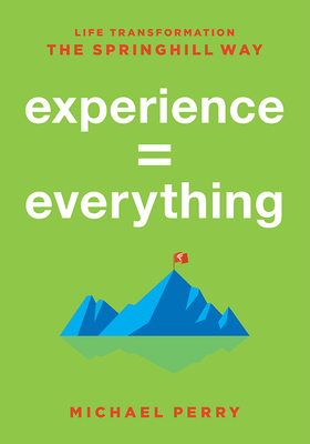 Experience = Everything: Life Transformation the Springhill Way - Perry, Michael