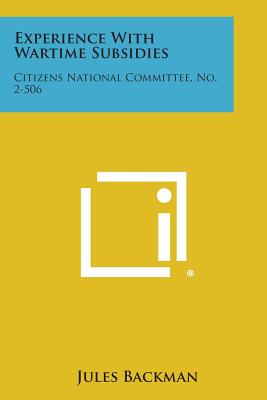 Experience with Wartime Subsidies: Citizens National Committee, No. 2-506 - Backman, Jules