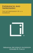Experiences And Impressions: The Autobiography Of A. A. Anderson