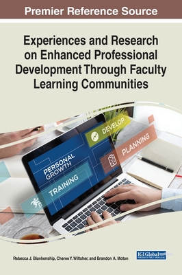 Experiences and Research on Enhanced Professional Development Through Faculty Learning Communities - Blankenship, Rebecca J (Editor), and Wiltsher, Cheree Y (Editor), and Moton, Brandon A (Editor)