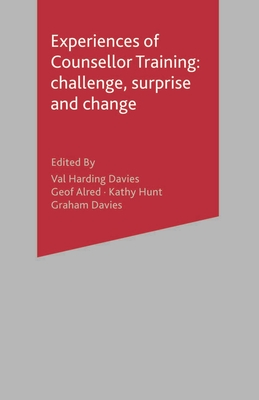 Experiences of Counsellor Training: Challenge, Surprise and Change - Harding-Davies, Val (Editor), and Hunt, Kathy (Editor), and Alred, Geof (Editor)