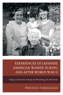 Experiences of Japanese American Women during and after World War II: Living in Internment Camps and Rebuilding Life Afterwards