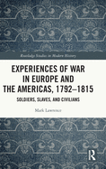 Experiences of War in Europe and the Americas, 1792-1815: Soldiers, Slaves, and Civilians