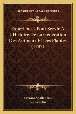Experiences Pour Servir A L'Histoire De La Generation Des Animaux Et Des Plantes (1787) - Spallanzani, Lazzaro, and Senebier, Jean