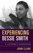 Experiencing Bessie Smith: A Listener's Companion