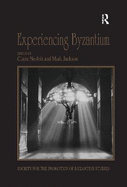 Experiencing Byzantium: Papers from the 44th Spring Symposium of Byzantine Studies, Newcastle and Durham, April 2011