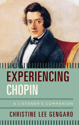 Experiencing Chopin: A Listener's Companion - Gengaro, Christine Lee