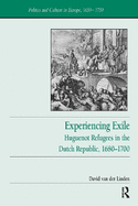 Experiencing Exile: Huguenot Refugees in the Dutch Republic, 1680 1700