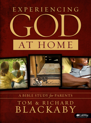 Experiencing God at Home: A Bible Study for Parents - Blackaby, Tom, and Blackaby, Richard, Dr., B.A., M.DIV., Ph.D.
