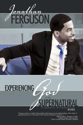 Experiencing God in the Supernatural: Prophetic Acceleration - Ferguson, Jonathan C