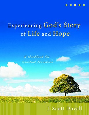 Experiencing God's Story of Life and Hope: A Workbook for Spiritual Formation - Duvall, J Scott