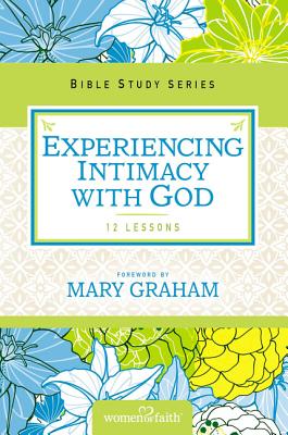 Experiencing Intimacy with God - Women of Faith, and Kinde, Christa J