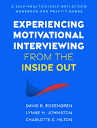 Experiencing Motivational Interviewing from the Inside Out: A Self-Practice/Self-Reflection Workbook for Practitioners