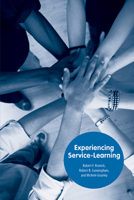 Experiencing Service-Learning - Kronick, Robert F, and Cunningham, Robert B, and Gourley, Michele