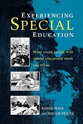 Experiencing Special Education - Wade, Barrie Etc, and Moore, Maggie