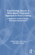 Experiencing Speech: A Skills-Based, Panlingual Approach to Actor Training: A Beginner's Guide to Knight-Thompson Speechwork