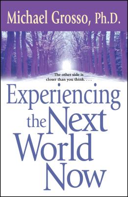 Experiencing the Next World Now - Grosso, Michael, PH.D.