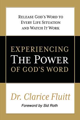 Experiencing the Power of God's Word: Release God's Word to Every Life Situation and Watch It Work - Fluitt, Clarice