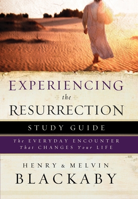 Experiencing the Resurrection Study Guide: The Everyday Encounter That Changes Your Life - Blackaby, Henry, and Blackaby, Mel