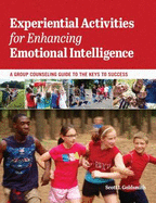 Experiential Activities for Enhancing Emotional Intelligence: A Group Counseling Guide to the Keys to Success