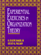 Experiential Exercises in Organization Theory - Baker, Eugene, and Paulson, Steven K, and Paulson, Stephen K