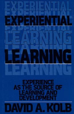 Experiential Learning: Experience as the Source of Learning and Development - Kolb, David A.