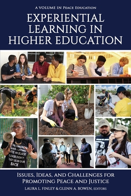 Experiential Learning in Higher Education: Issues, Ideas, and Challenges for Promoting Peace and Justice - Finley, Laura L (Editor), and Bowen, Glenn A (Editor)