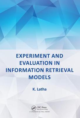 Experiment and Evaluation in Information Retrieval Models - Latha, K.