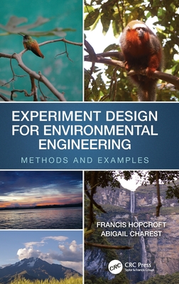 Experiment Design for Environmental Engineering: Methods and Examples - Hopcroft, Francis J, and Charest, Abigail