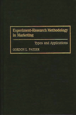 Experiment-Research Methodology in Marketing: Types and Applications - Patzer, Gordon