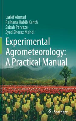 Experimental Agrometeorology: A Practical Manual - Ahmad, Latief, and Habib Kanth, Raihana, and Parvaze, Sabah