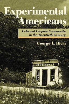 Experimental Americans: Celo and Utopian Community in the Twentieth Century - Hicks, George L