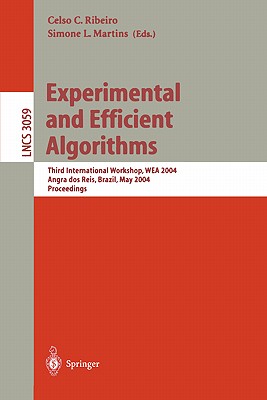 Experimental and Efficient Algorithms: Third International Workshop, Wea 2004, Angra DOS Reis, Brazil, May 25-28, 2004, Proceedings - Ribeiro, Celso C (Editor), and Martins, Simone L (Editor)