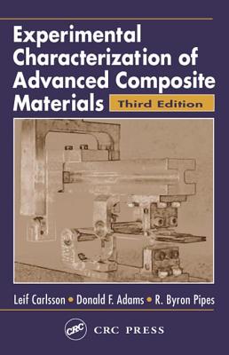 Experimental Characterization of Advanced Composite Materials, Third Edition - Carlsson, Leif A, and Nill, Kimball R, and Adams, Donald Frederick