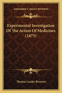 Experimental Investigation Of The Action Of Medicines (1875)