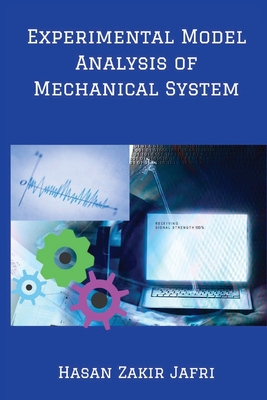Experimental Model Analysis of Mechanical System - Zakir Jafri, Hasan
