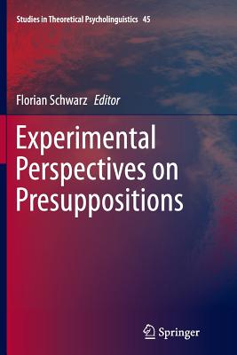 Experimental Perspectives on Presuppositions - Schwarz, Florian (Editor)
