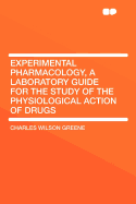 Experimental Pharmacology, a Laboratory Guide for the Study of the Physiological Action of Drugs