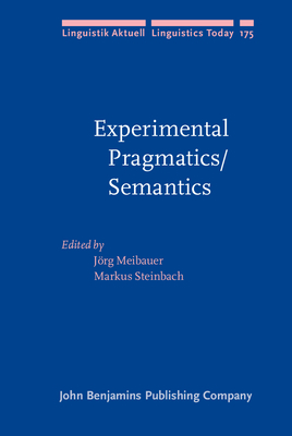 Experimental Pragmatics/Semantics - Meibauer, Jrg (Editor), and Steinbach, Markus (Editor)