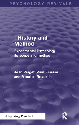 Experimental Psychology Its Scope and Method: Volume I: History and Method - Piaget, Jean, and Fraisse, Paul, and Reuchlin, Maurice
