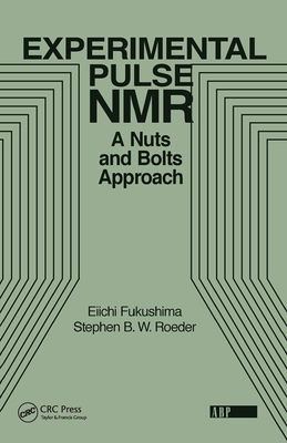 Experimental Pulse NMR: A Nuts and Bolts Approach - Fukushima, Eiichi