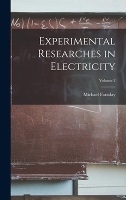 Experimental Researches in Electricity; Volume 2 - Faraday, Michael