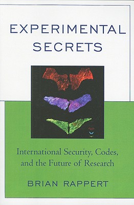 Experimental Secrets: International Security, Codes, and the Future of Research - Rappert, Brian
