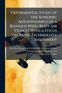 Experimental Study of the Subsonic Aerodynamics of a Blended Wing Body Air Vehicle with a Focus on Rapid Technology Assessment
