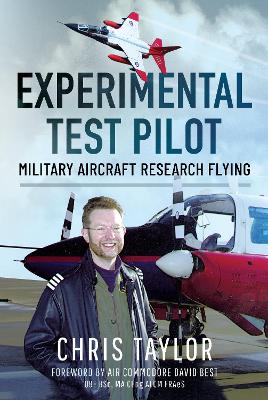 Experimental Test Pilot: Military Aircraft Research Flying - Taylor, Chris